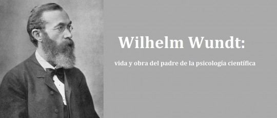 Wilhelm Wundt: biografia del padre de la psicología científica