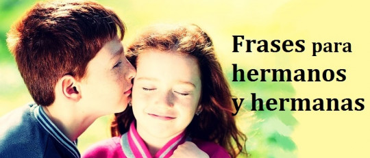 125 frases para hermanos (citas célebres tiernas y dedicatorias)
