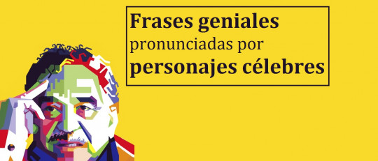 121 frases geniales de personajes célebres