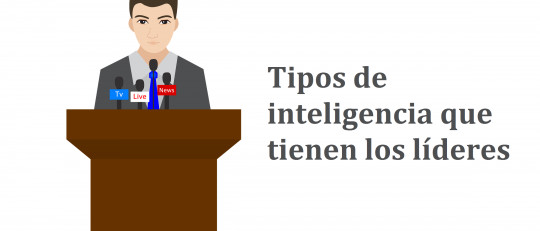 ¿Qué tipos de inteligencia ayudan a ser buen líder?