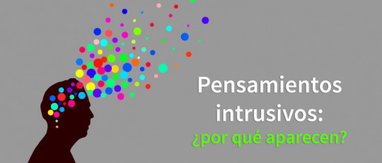 Pensamientos intrusivos: por qué aparecen y cómo gestionarlos