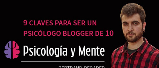Cómo ser un psicólogo blogger de éxito, en 9 claves